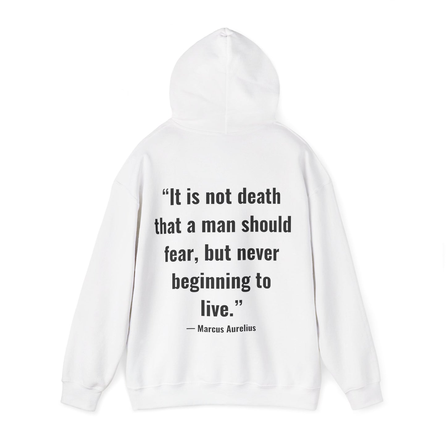 Stoic Philosophy Hoodie: Marcus Aurelius - “It is not death that a man should fear, but never beginning to live.”