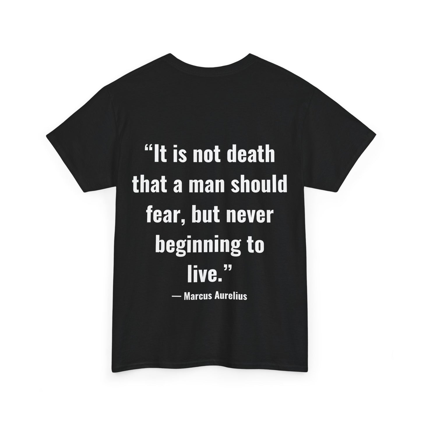 Stoic Philosophy Tee: Marcus Aurelius - “It is not death that a man should fear, but never beginning to live.”