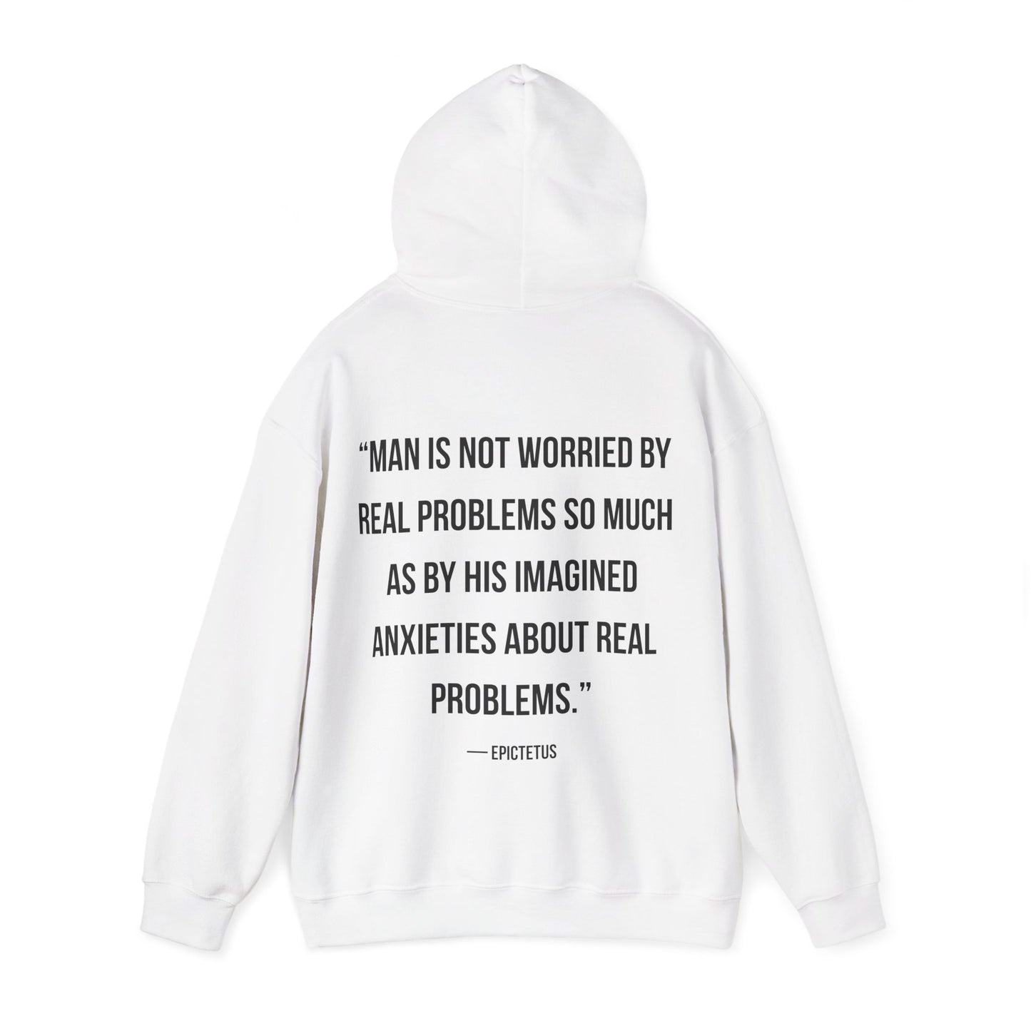 Stoic Philosophy Hoodie, Epictetus - “Man is not worried by real problems so much as by his imagined anxieties about real problems.”