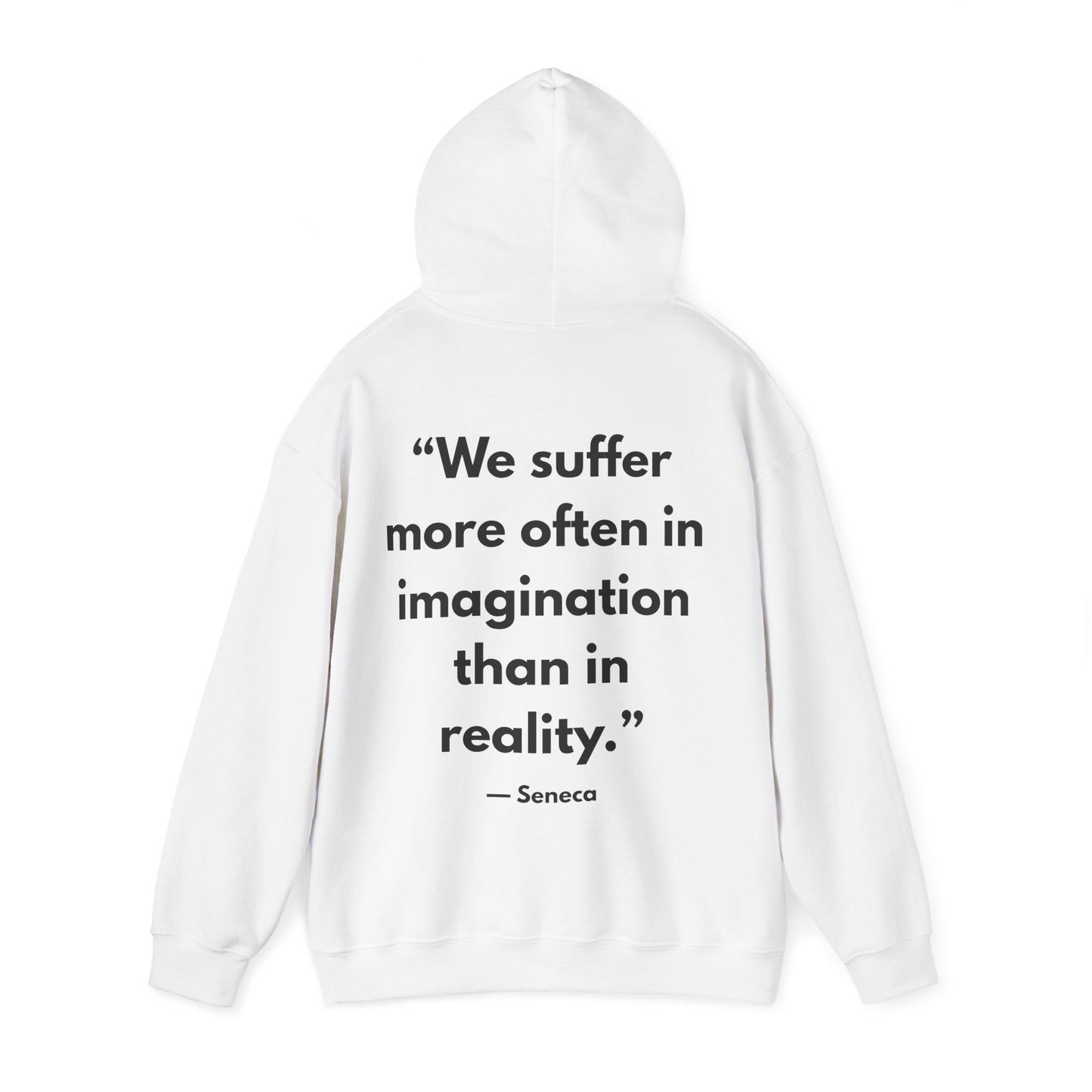 Stoic Philosophy Hoodie: Seneca - “We suffer more often in imagination than in reality.”