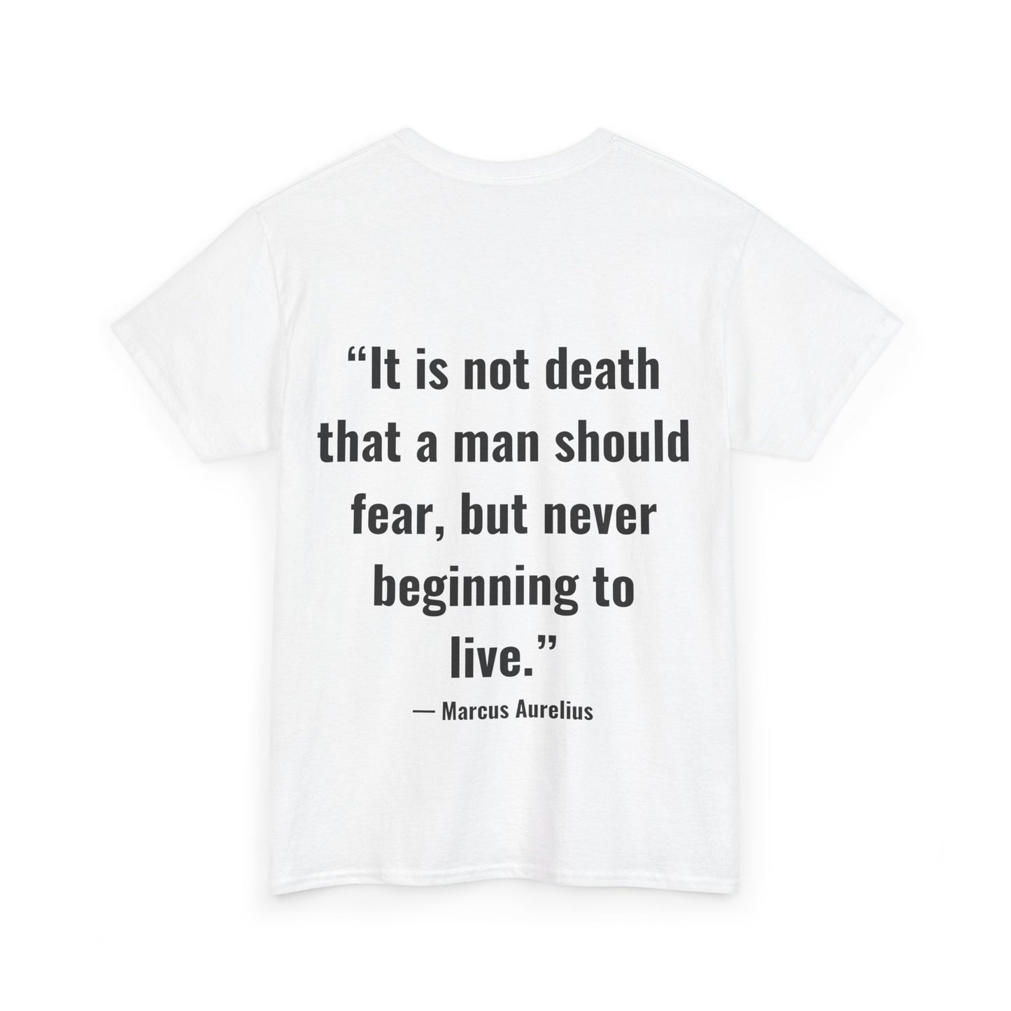 Stoic Philosophy Tee: Marcus Aurelius - “It is not death that a man should fear, but never beginning to live.”
