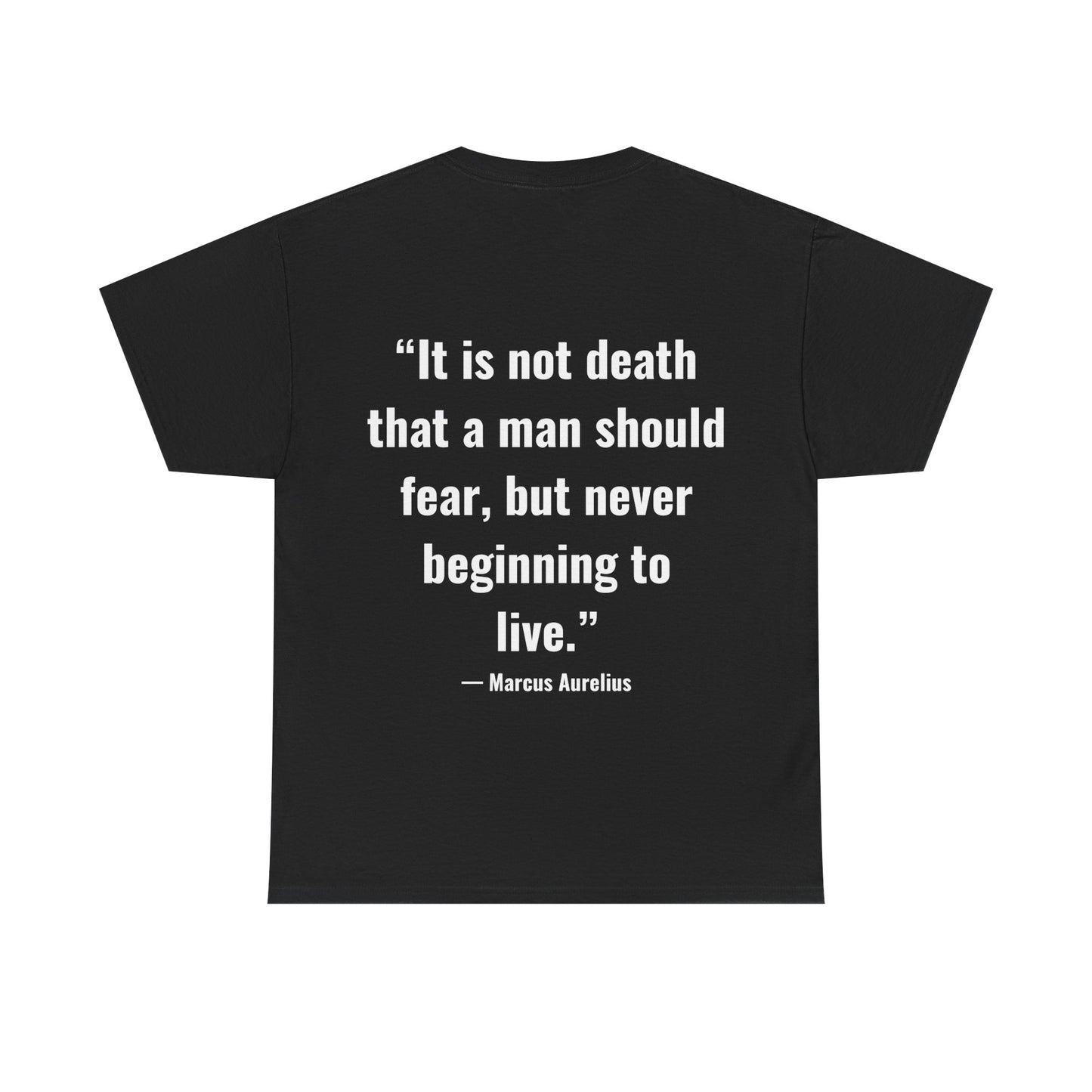 Stoic Philosophy Tee: Marcus Aurelius - “It is not death that a man should fear, but never beginning to live.”