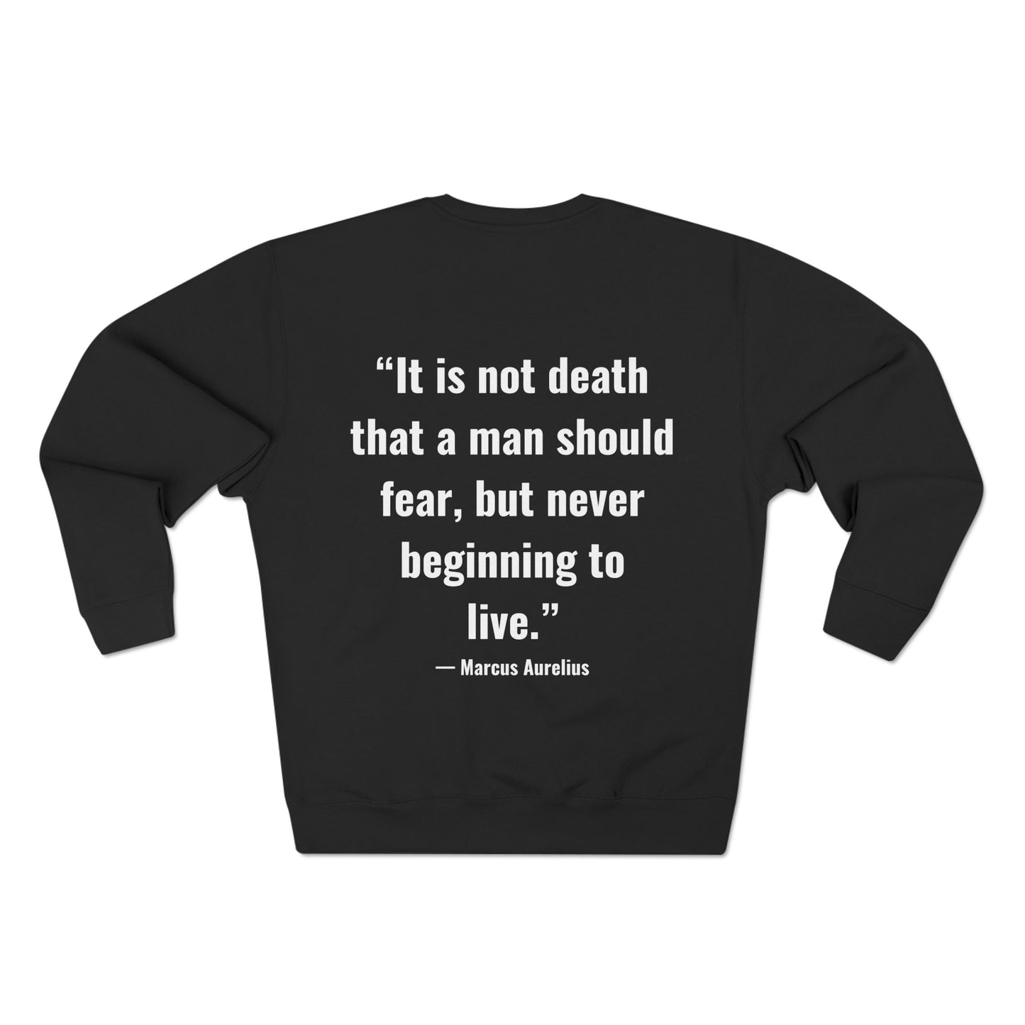 Stoic Quote Unisex Crewneck Sweatshirt: Marcus Aurelius - "It Is Not Death That A Man Should Fear, But Never Beginning To Live"