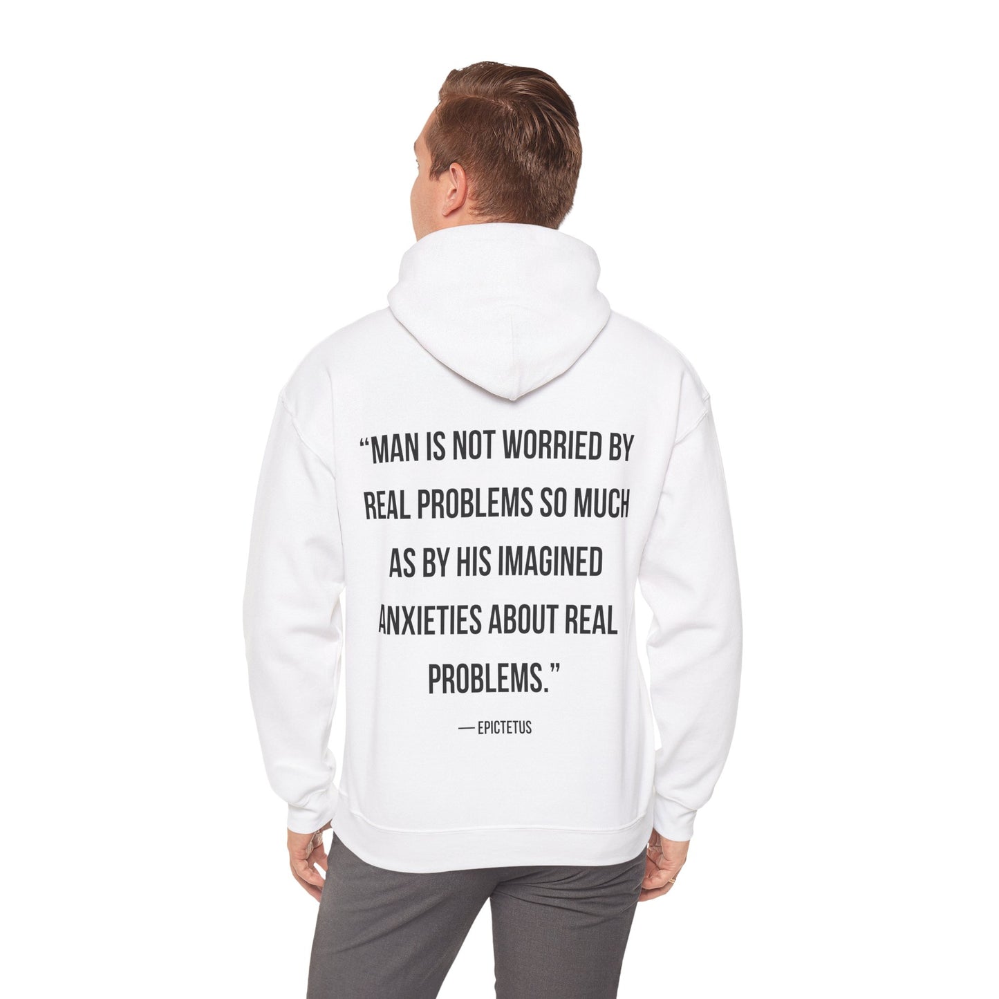 Stoic Philosophy Hoodie, Epictetus - “Man is not worried by real problems so much as by his imagined anxieties about real problems.”