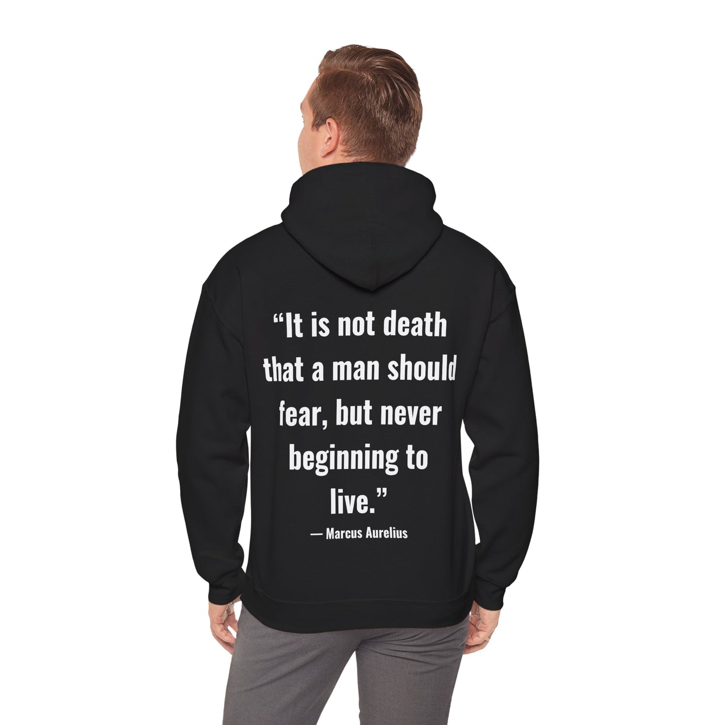 Stoic Philosophy Hoodie: Marcus Aurelius - “It is not death that a man should fear, but never beginning to live.”