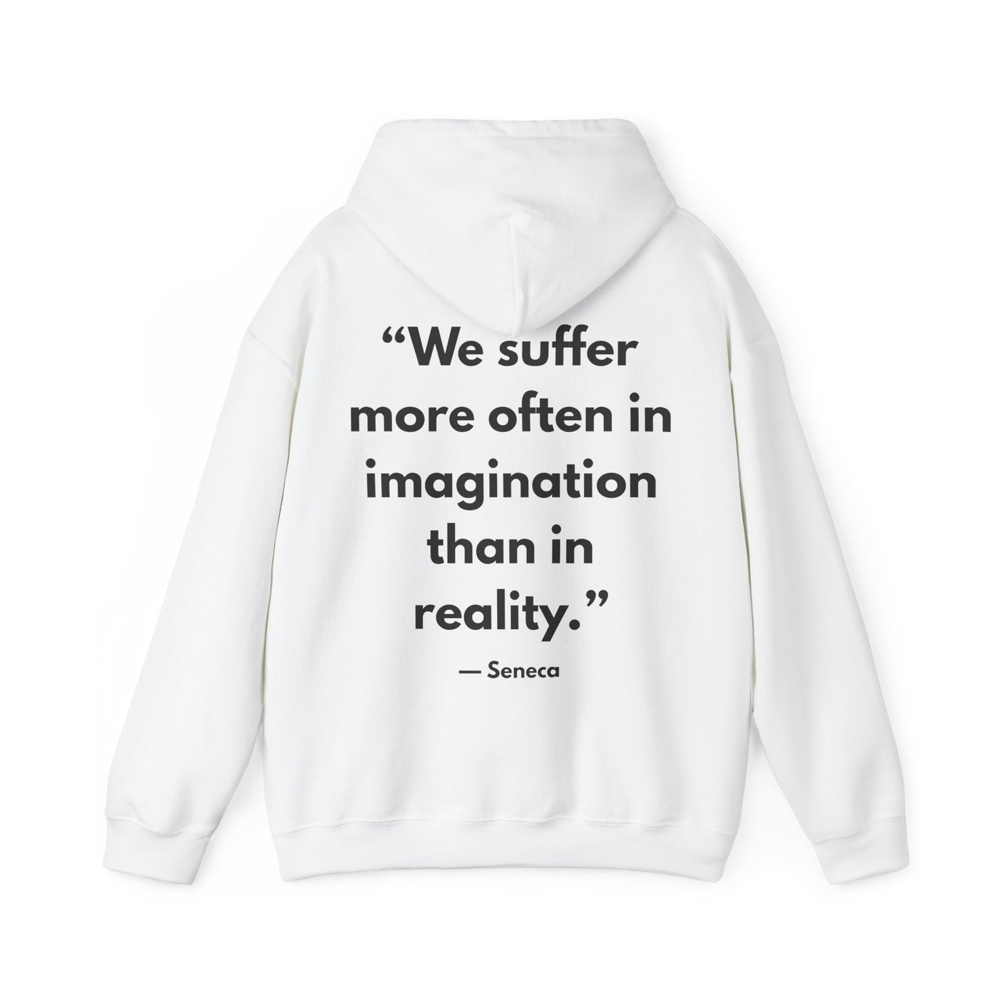 Stoic Philosophy Hoodie: Seneca - “We suffer more often in imagination than in reality.”