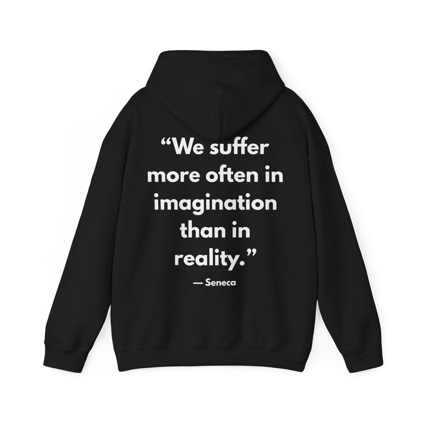 Stoic Philosophy Hoodie: Seneca - “We suffer more often in imagination than in reality.”