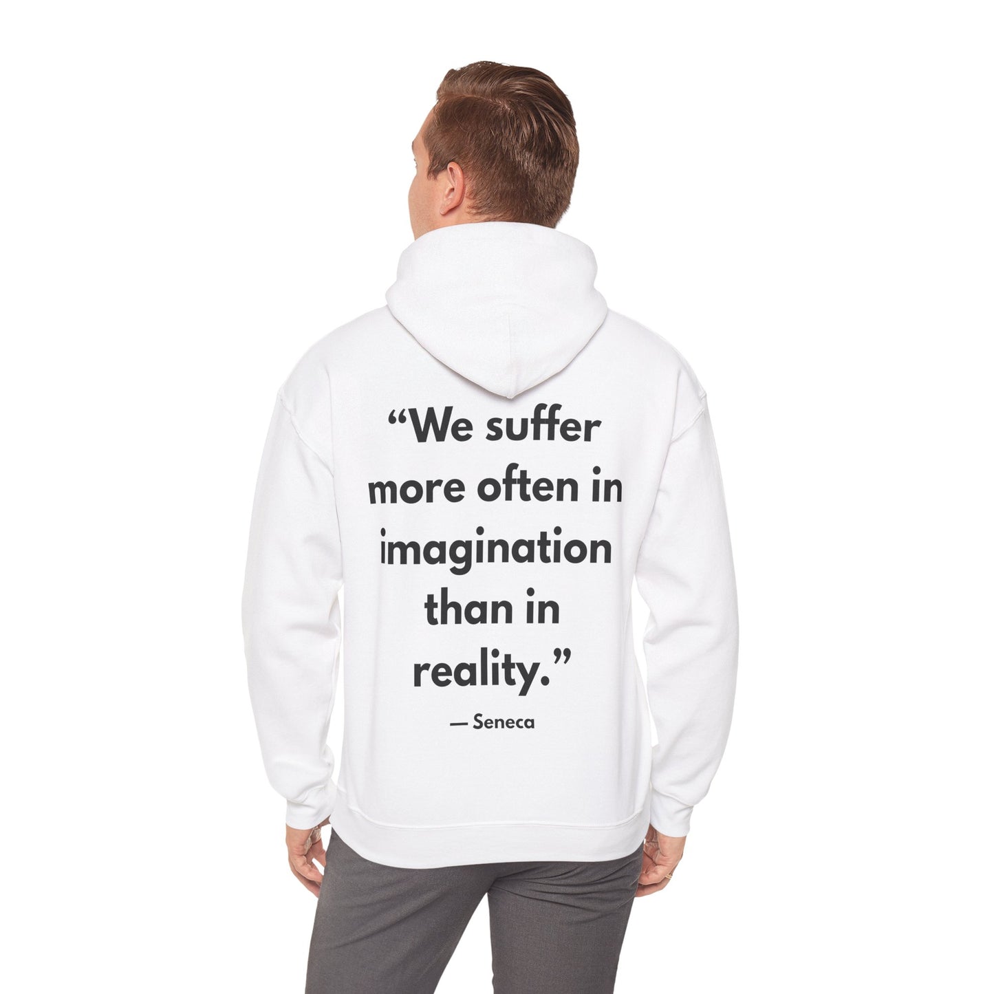 Stoic Philosophy Hoodie: Seneca - “We suffer more often in imagination than in reality.”