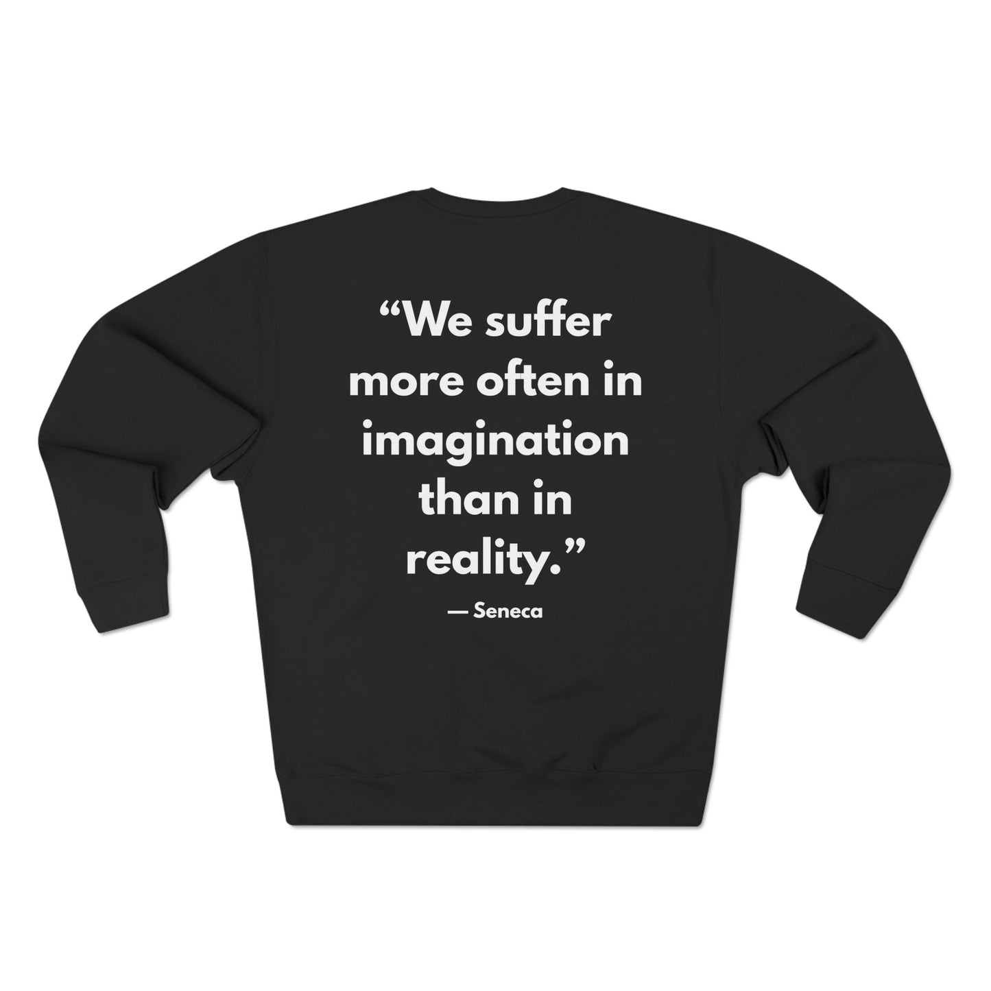 Stoic Quote Unisex Crewneck Sweatshirt: Seneca - "We Suffer More Often In Imagination Than In Realty"