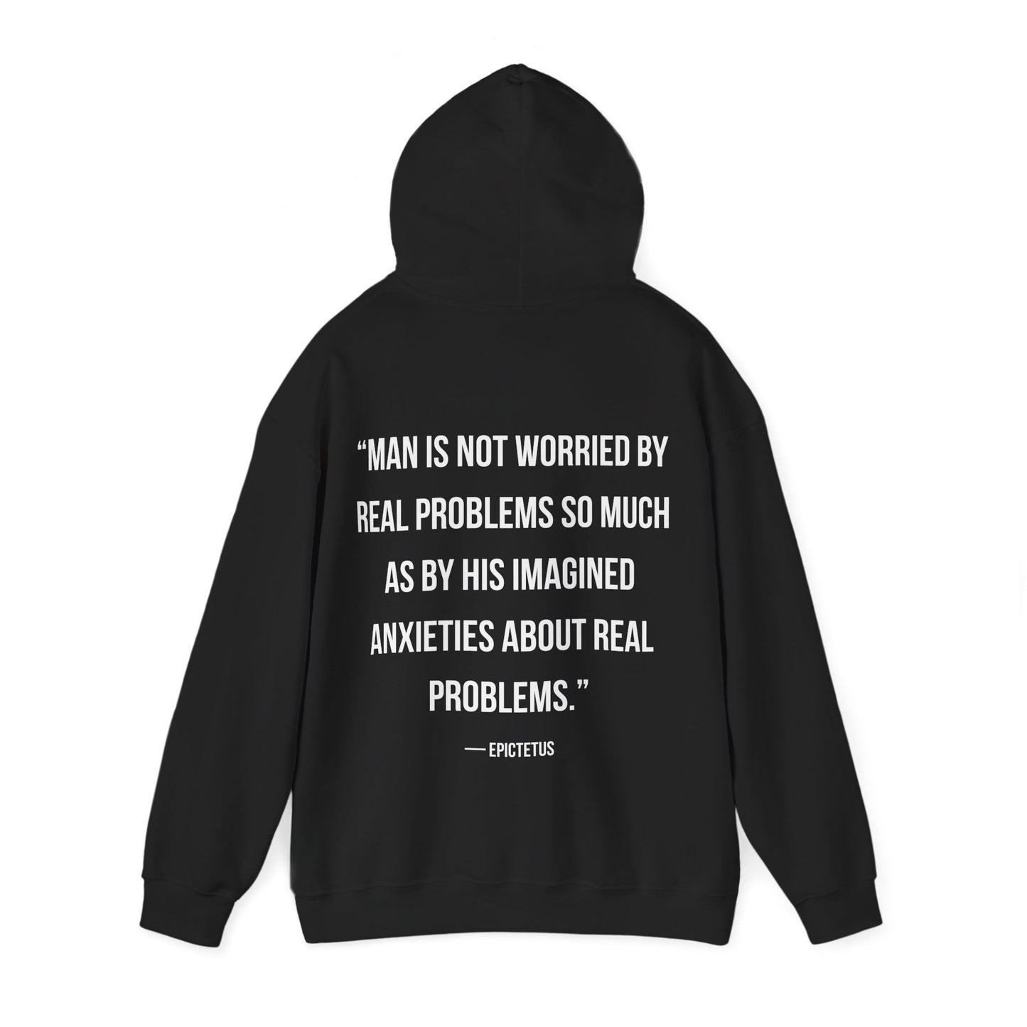Stoic Philosophy Hoodie: Epictetus - "Man is not worried by real problems so much as by his imagined anxieties of real problems"