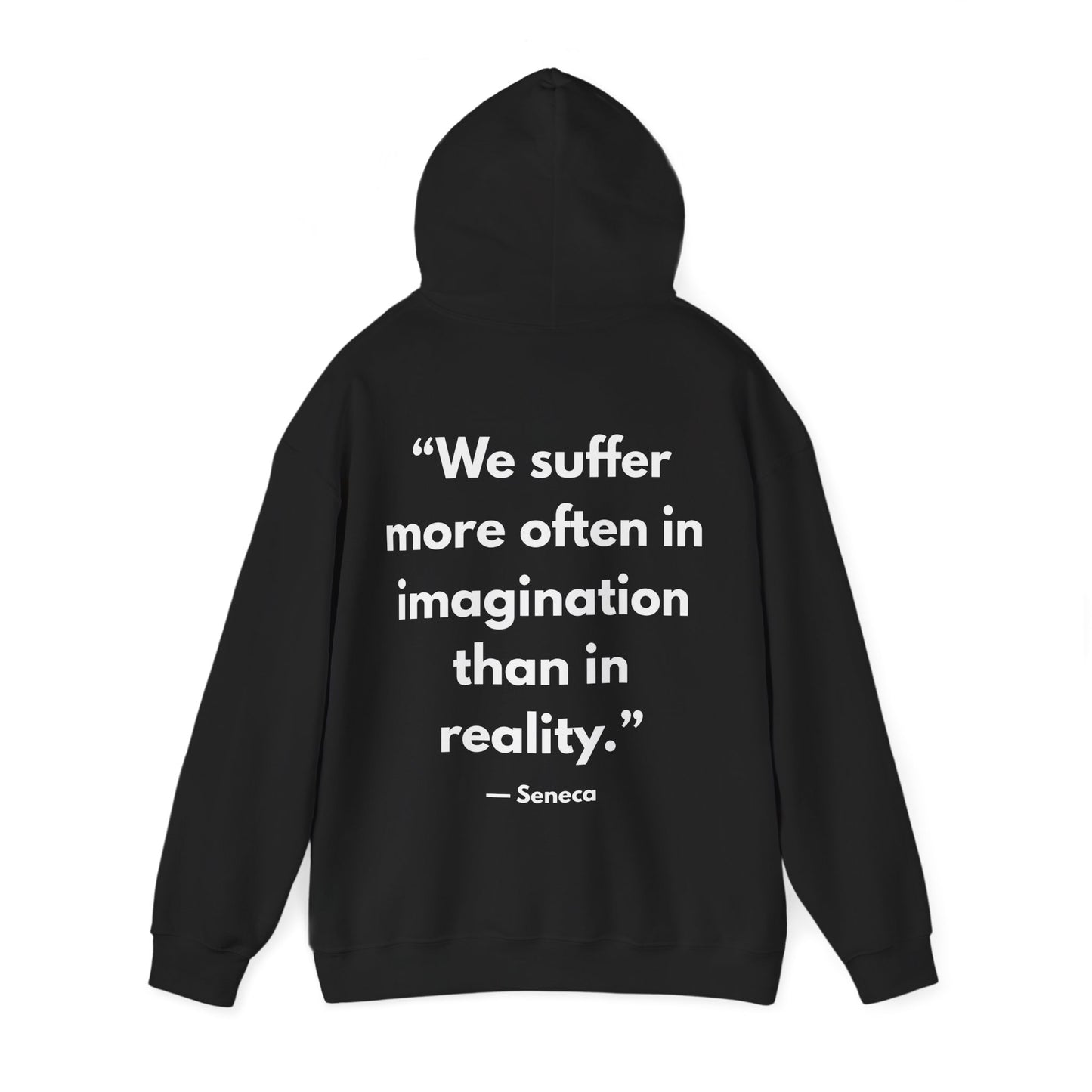 Stoic Philosophy Hoodie: Seneca - “We suffer more often in imagination than in reality.”
