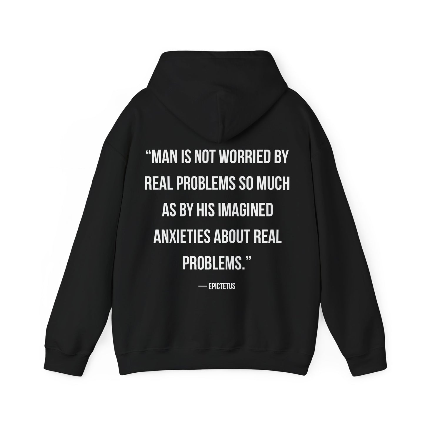 Stoic Philosophy Hoodie: Epictetus - "Man is not worried by real problems so much as by his imagined anxieties of real problems"