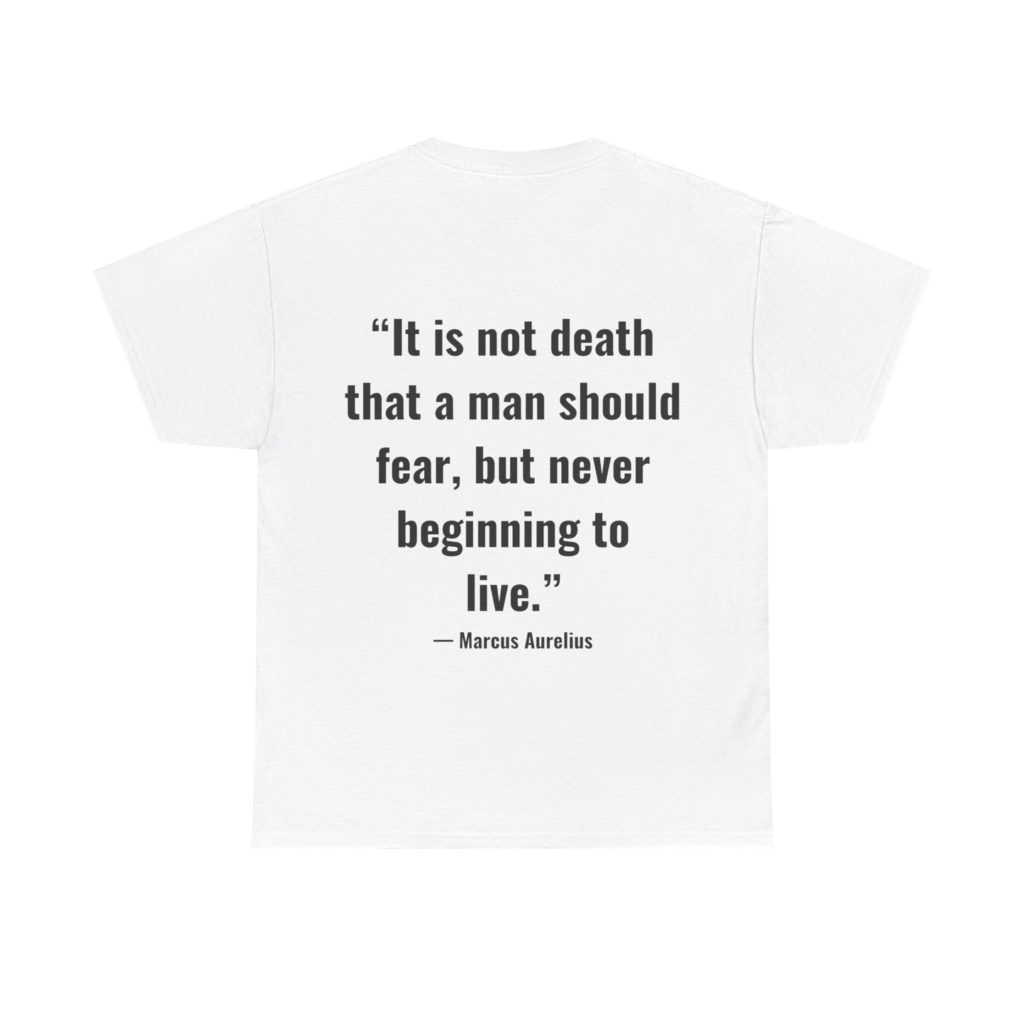 Stoic Philosophy Tee: Marcus Aurelius - “It is not death that a man should fear, but never beginning to live.”