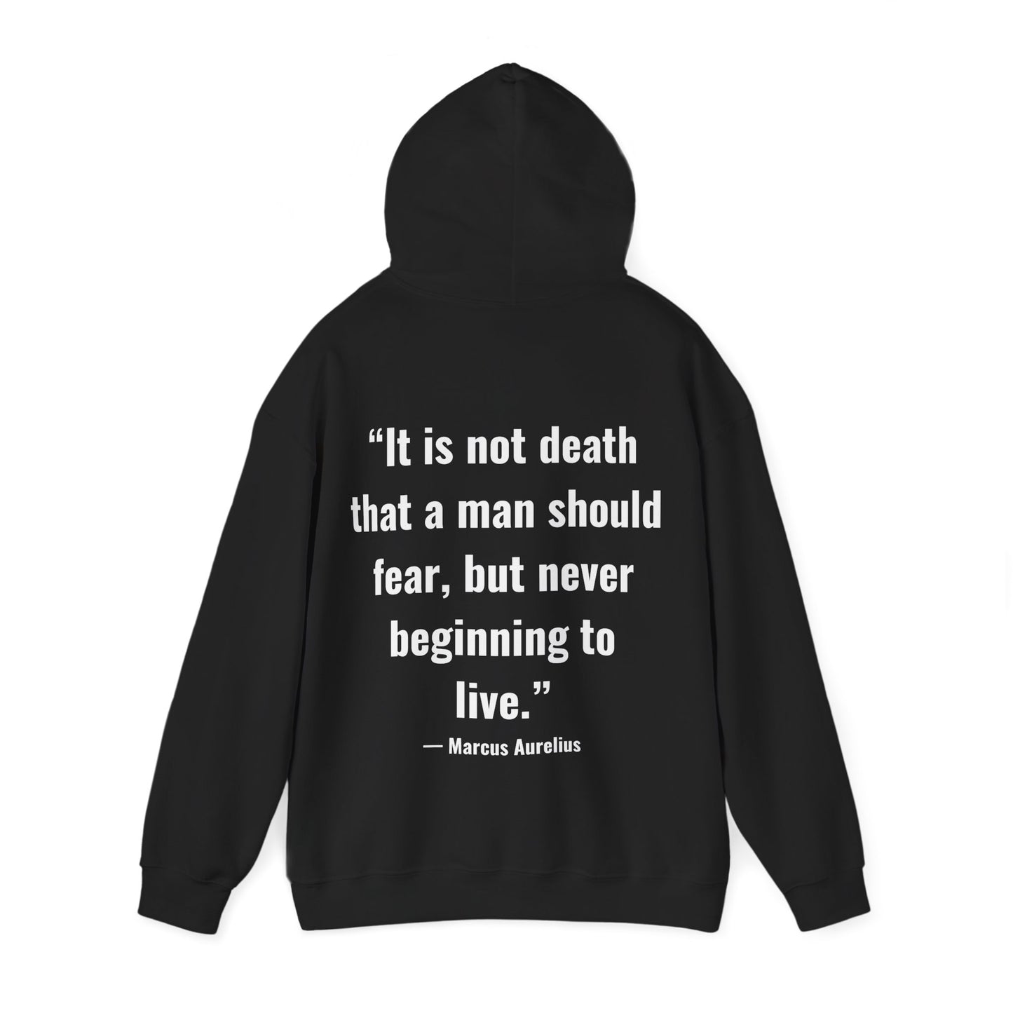 Stoic Philosophy Hoodie: Marcus Aurelius - “It is not death that a man should fear, but never beginning to live.”