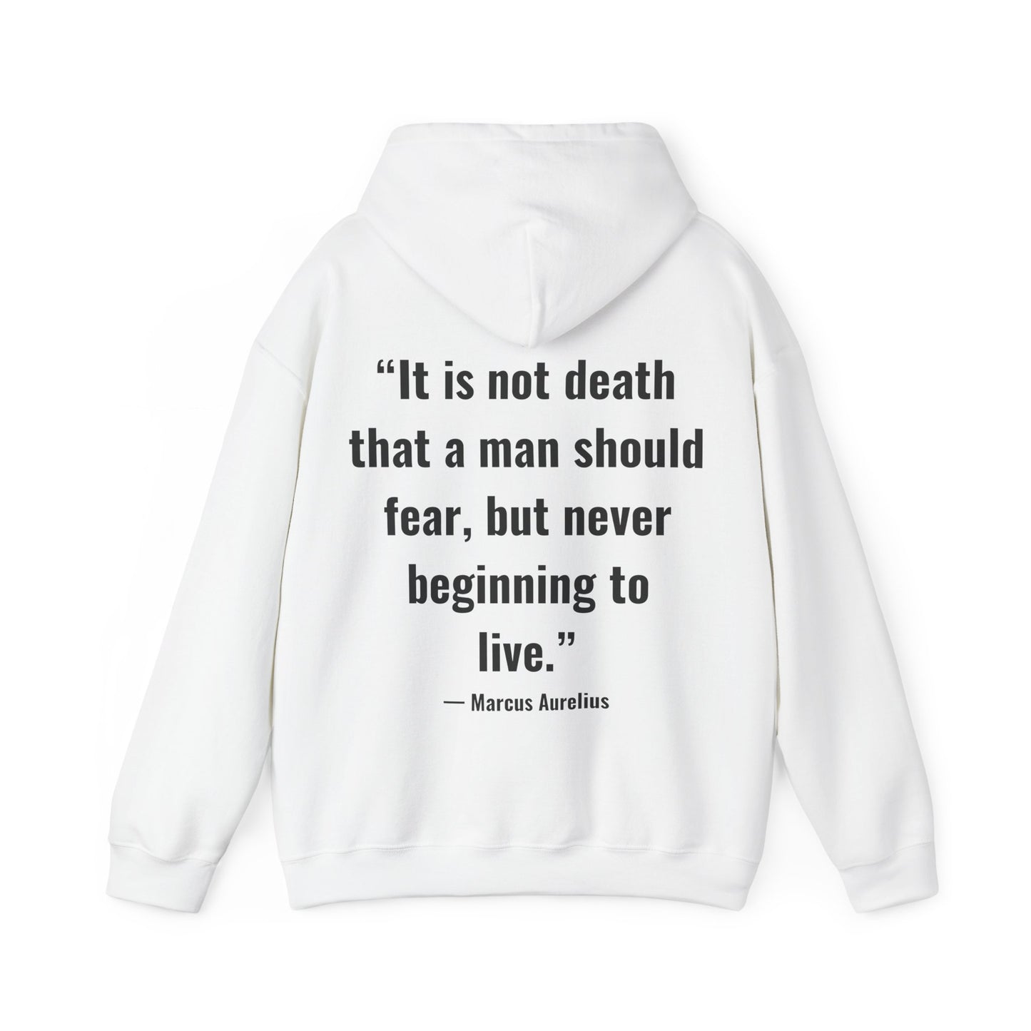 Stoic Philosophy Hoodie: Marcus Aurelius - “It is not death that a man should fear, but never beginning to live.”